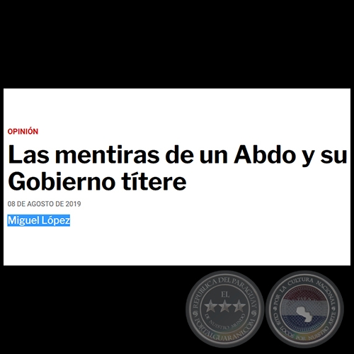 LAS MENTIRAS DE UN ABDO Y SU GOBIERNO TÍTERE - Por MIGUEL H. LÓPEZ - Jueves, 08 de Agosto de 2019